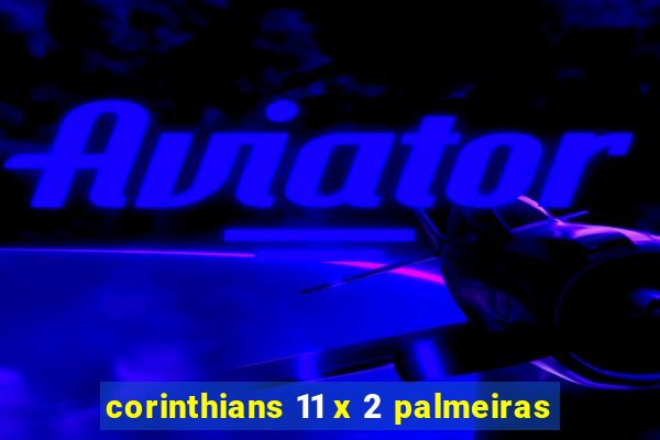 corinthians 11 x 2 palmeiras